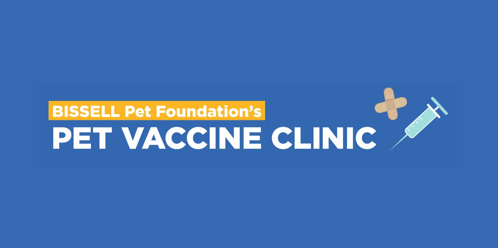 A blue graphic with text reading Bissell Pet Foundations Pet Vaccine Clinic.” There is a syringe and two bandages, one laid over the other in an X shape, next to the text.